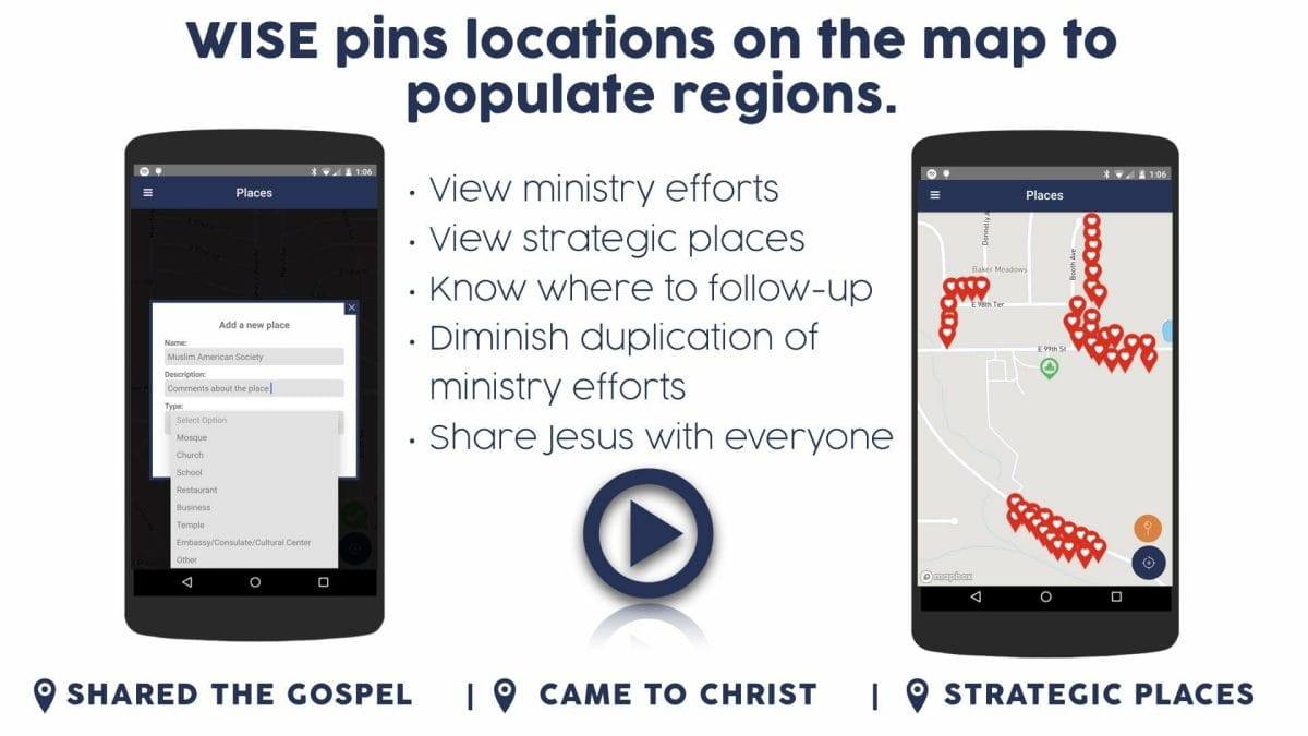View WISE Places map functionality video tutorial covering: View ministry efforts. View strategic places. Know where to follow-up. Diminish duplication of ministry efforts. Share Jesus with everyone.